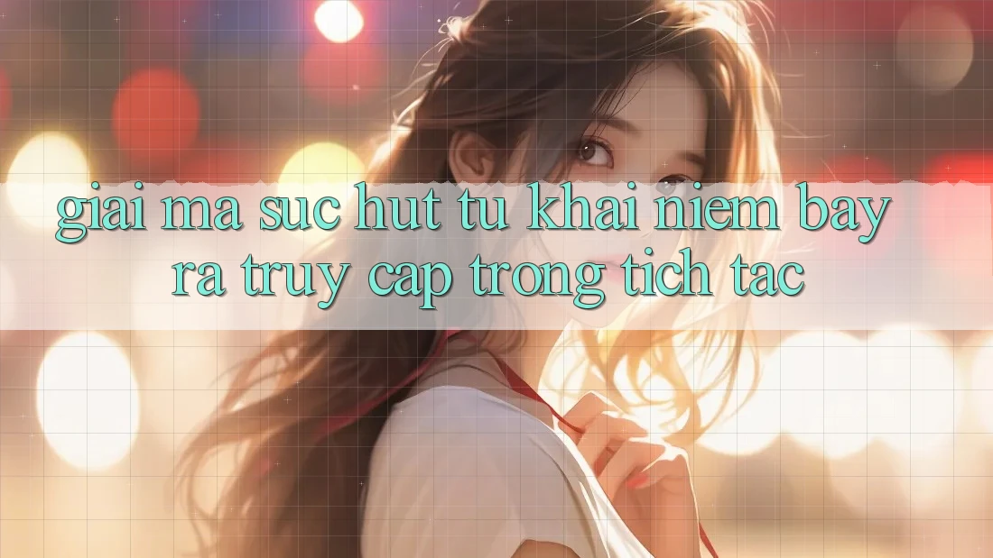 Giải Mã Sức Hút Từ Khái Niệm “Bày ra Truy Cập Trong tích tắc” Giải Mã Sức Hút Từ Khái Niệm “Bày ra Truy Cập Trong tích tắc”
