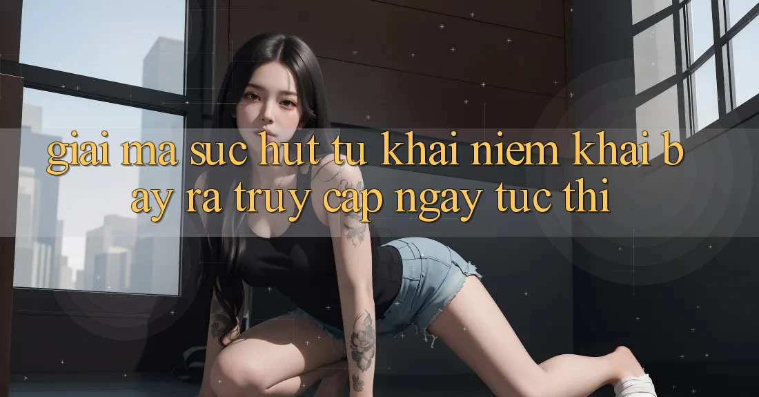 Giải Mã Sức Hút Từ Khái Niệm “Khai bày ra Truy Cập Ngay Tức thì” Giải Mã Sức Hút Từ Khái Niệm “Khai bày ra Truy Cập Ngay Tức thì”