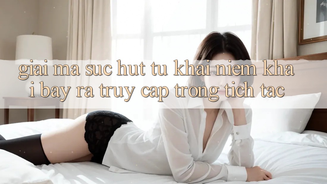 Giải Mã Sức Hút Từ Khái Niệm “Khai bày ra Truy Cập Trong tích tắc” Giải Mã Sức Hút Từ Khái Niệm “Khai bày ra Truy Cập Trong tích tắc”
