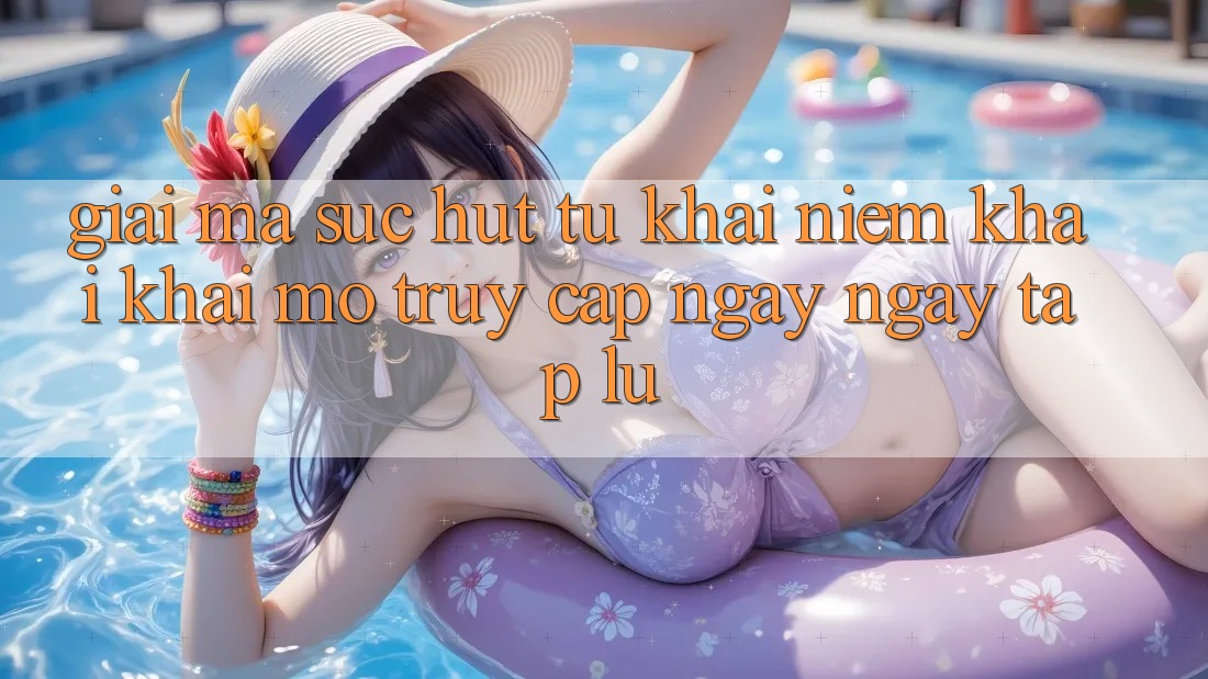 Giải Mã Sức Hút Từ Khái Niệm “Khai khai mở Truy Cập Ngay Ngay tắp lự” Giải Mã Sức Hút Từ Khái Niệm “Khai khai mở Truy Cập Ngay Ngay tắp lự”