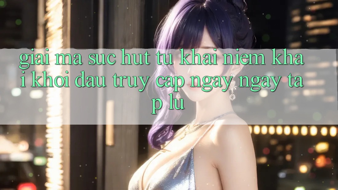 Giải Mã Sức Hút Từ Khái Niệm “Khai khởi đầu Truy Cập Ngay Ngay tắp lự” Giải Mã Sức Hút Từ Khái Niệm “Khai khởi đầu Truy Cập Ngay Ngay tắp lự”
