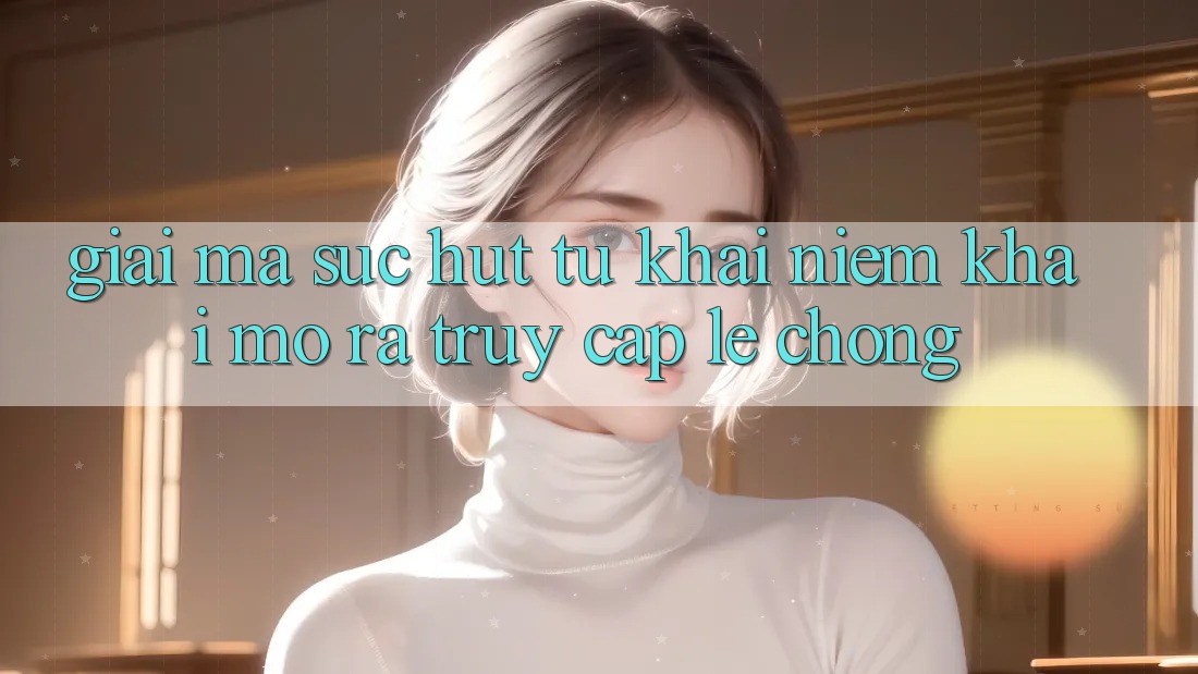 Giải Mã Sức Hút Từ Khái Niệm “Khai mở ra Truy Cập Lẹ chóng”
