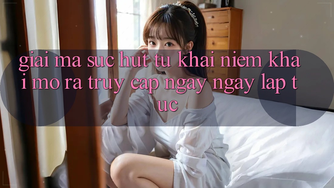 Giải Mã Sức Hút Từ Khái Niệm “Khai mở ra Truy Cập Ngay Ngay lập tức” Giải Mã Sức Hút Từ Khái Niệm “Khai mở ra Truy Cập Ngay Ngay lập tức”