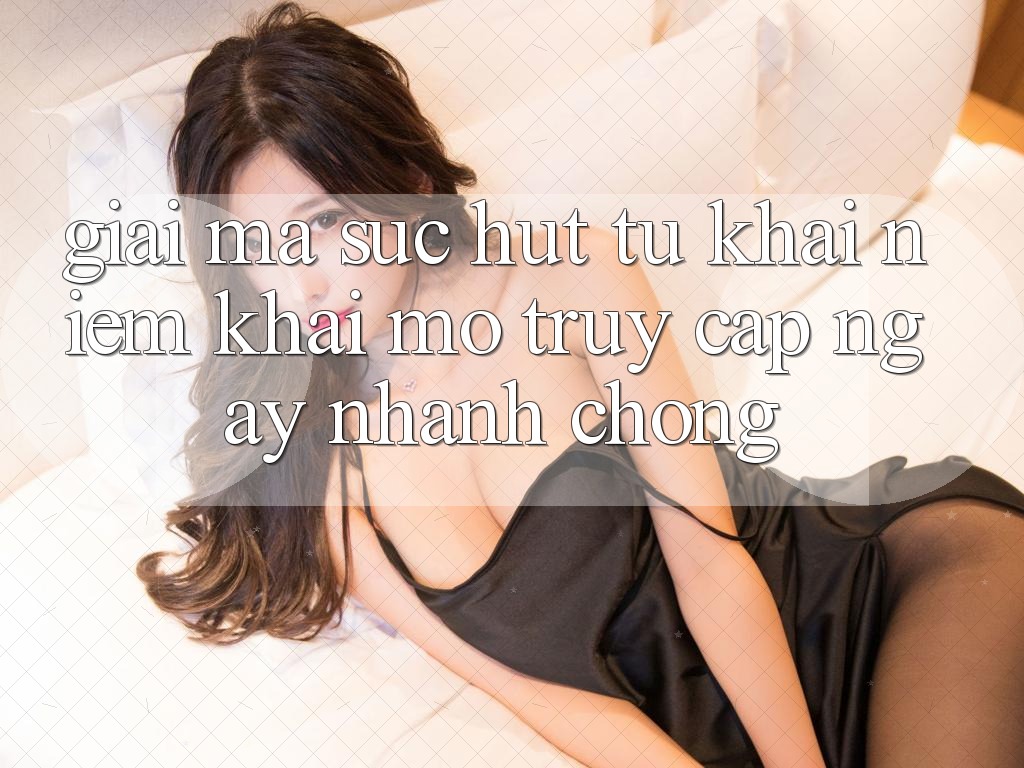 Giải Mã Sức Hút Từ Khái Niệm “Khai mở Truy Cập Ngay Nhanh chóng” Giải Mã Sức Hút Từ Khái Niệm “Khai mở Truy Cập Ngay Nhanh chóng”