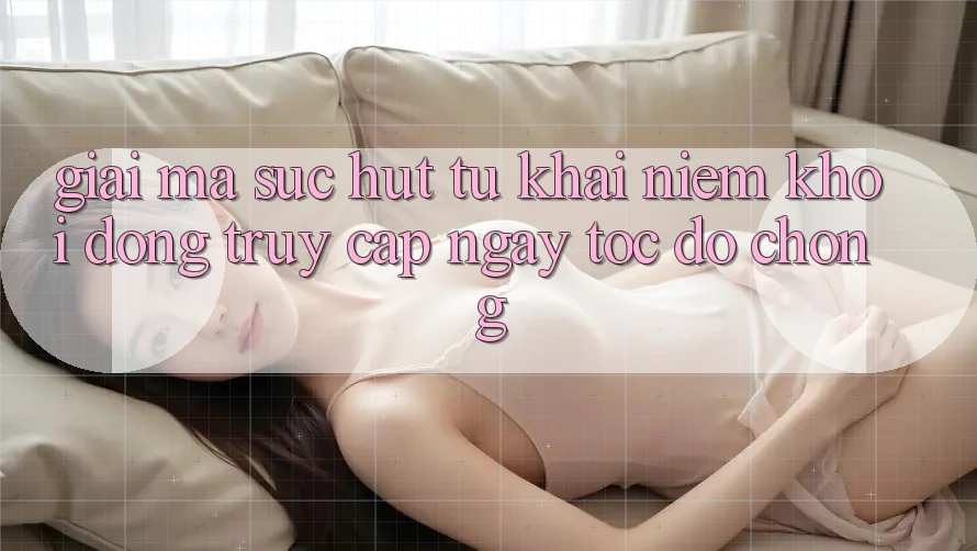 Giải Mã Sức Hút Từ Khái Niệm “Khởi động Truy Cập Ngay Tốc độ chóng”