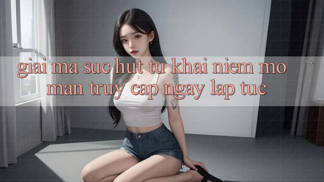 Giải Mã Sức Hút Từ Khái Niệm “Mở màn Truy Cập Ngay Lập Tức” Giải Mã Sức Hút Từ Khái Niệm “Mở màn Truy Cập Ngay Lập Tức”