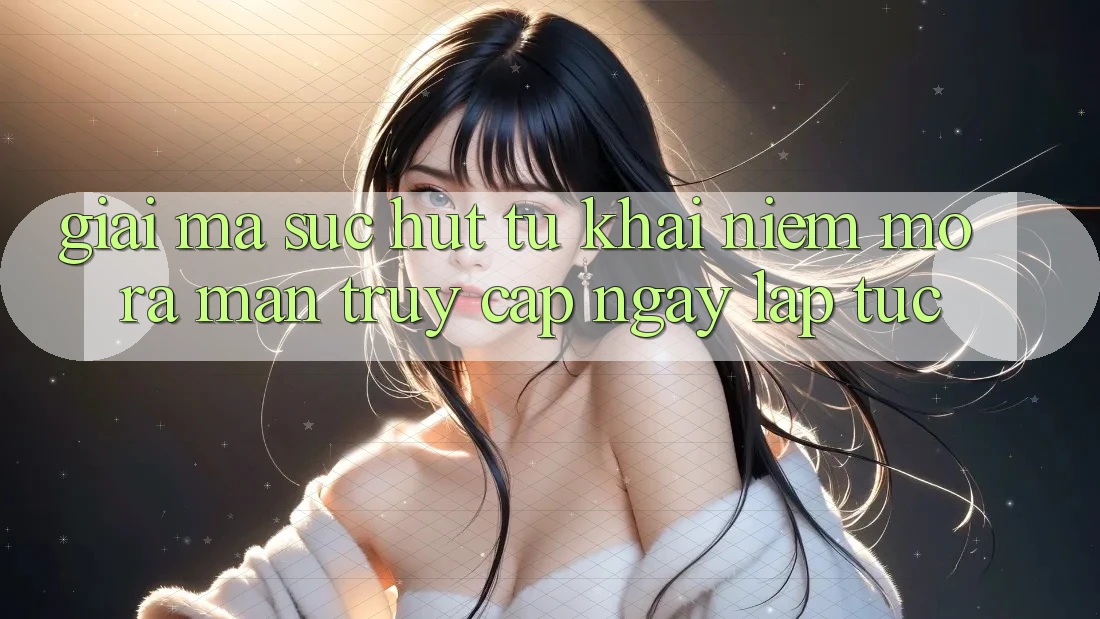 Giải Mã Sức Hút Từ Khái Niệm “Mở ra màn Truy Cập Ngay Lập Tức” Giải Mã Sức Hút Từ Khái Niệm “Mở ra màn Truy Cập Ngay Lập Tức”