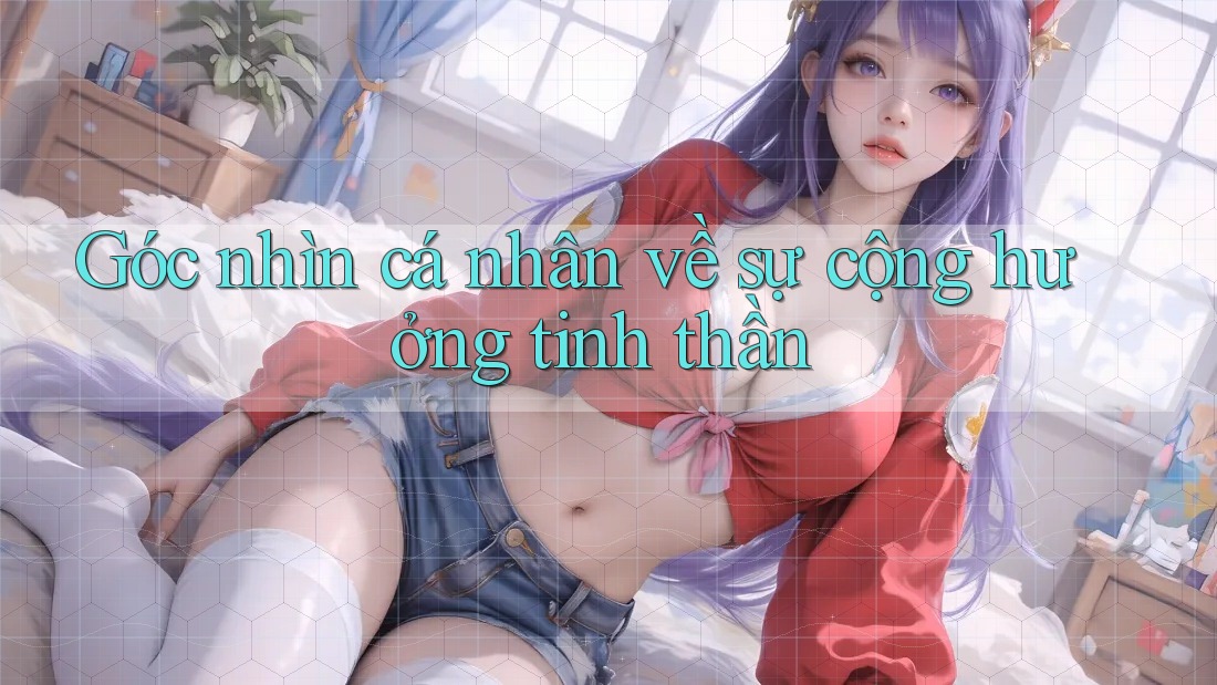 Góc nhìn cá nhân về sự cộng hưởng tinh thần