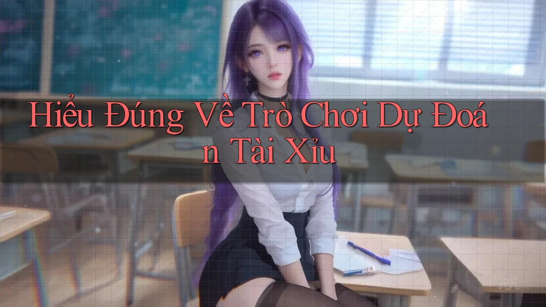 Hiểu Đúng Về Trò Chơi Dự Đoán Tài Xỉu Hiểu Đúng Về Trò Chơi Dự Đoán Tài Xỉu