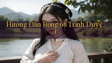 hướng dẫn bong 68 trình duyệt