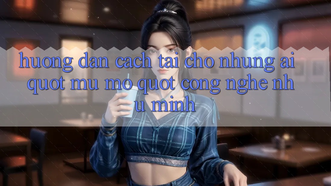 Hướng dẫn cách tải cho những ai " mù mờ" công nghệ như mình Hướng dẫn cách tải cho những ai " mù mờ" công nghệ như mình