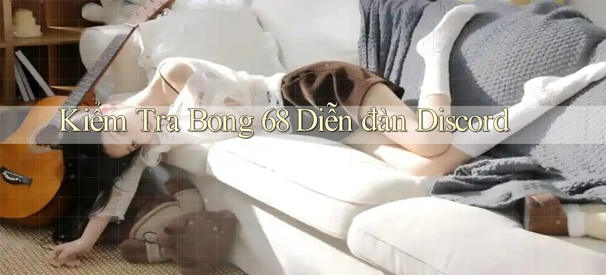 kiểm tra bong 68 diễn đàn discord