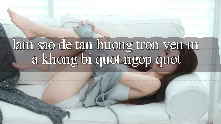 Làm sao để tận hưởng trọn vẹn mà không bị " ngợp" ? Làm sao để tận hưởng trọn vẹn mà không bị " ngợp" ?