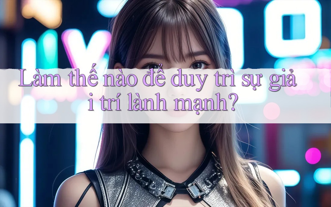 Làm thế nào để duy trì sự giải trí lành mạnh? Làm thế nào để duy trì sự giải trí lành mạnh?