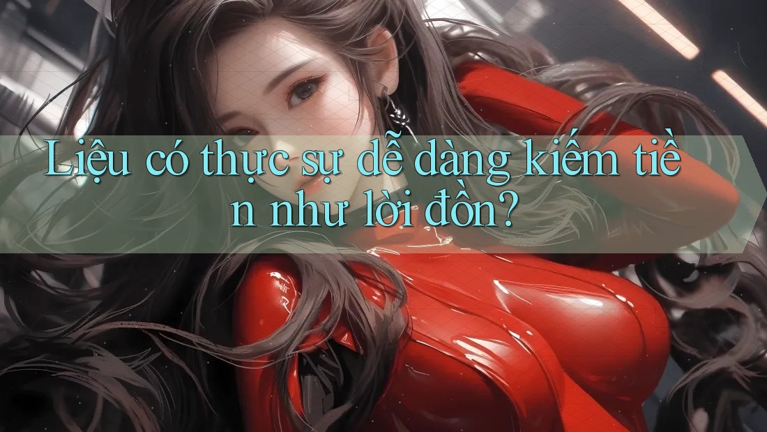 Liệu có thực sự dễ dàng kiếm tiền như lời đồn? Liệu có thực sự dễ dàng kiếm tiền như lời đồn?