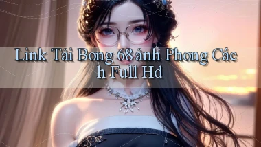 link tải bong 68 ảnh phong cách full hd