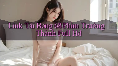 link tải bong 68 phim trưởng thành full hd