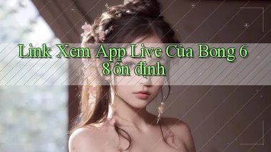 link xem app live của bong 68 ổn định