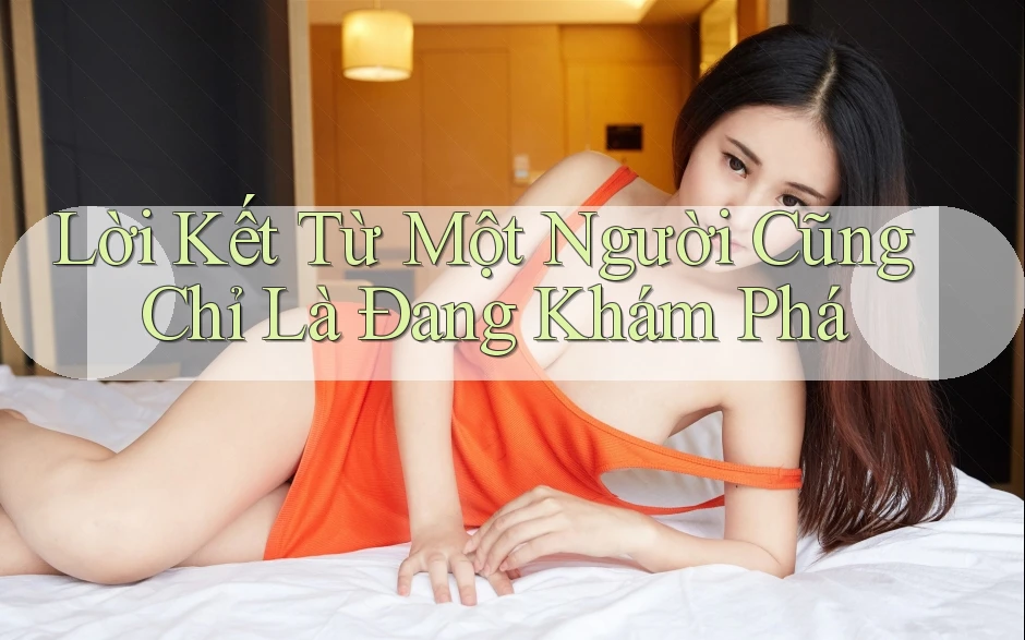 Lời Kết Từ Một Người Cũng Chỉ Là Đang Khám Phá Lời Kết Từ Một Người Cũng Chỉ Là Đang Khám Phá