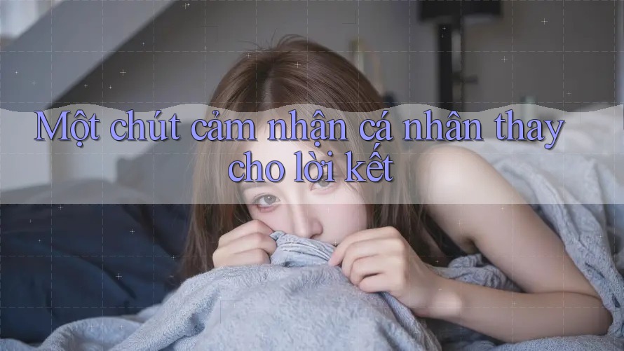 Một chút cảm nhận cá nhân thay cho lời kết Một chút cảm nhận cá nhân thay cho lời kết