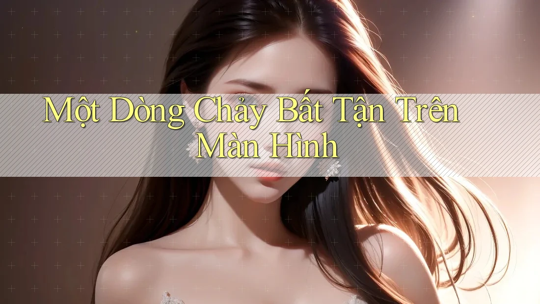 Một Dòng Chảy Bất Tận Trên Màn Hình