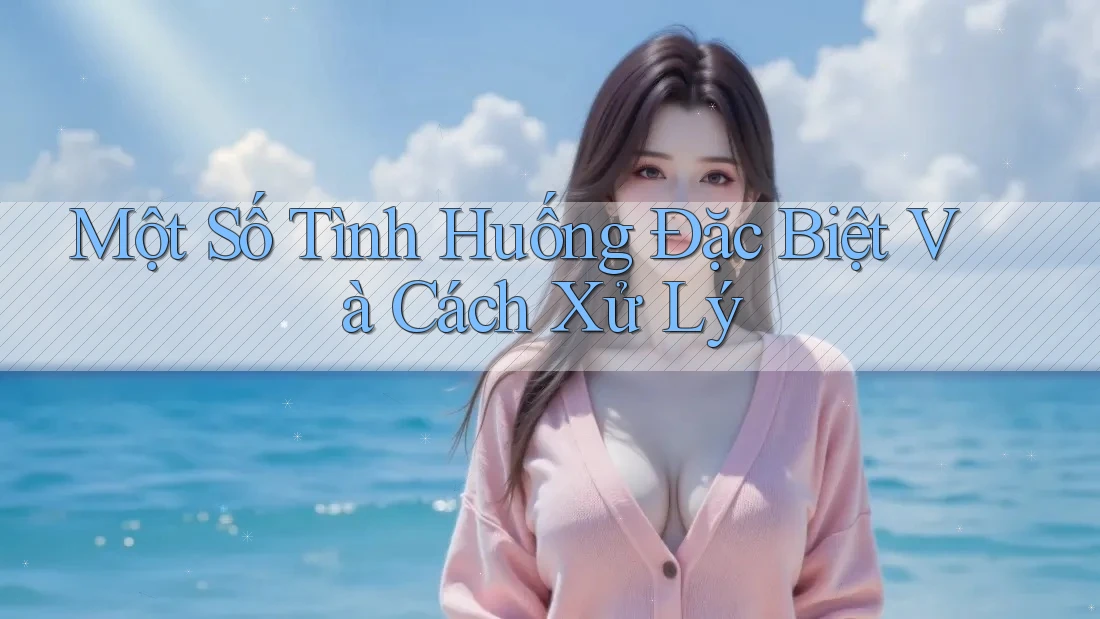 Một Số Tình Huống Đặc Biệt Và Cách Xử Lý Một Số Tình Huống Đặc Biệt Và Cách Xử Lý