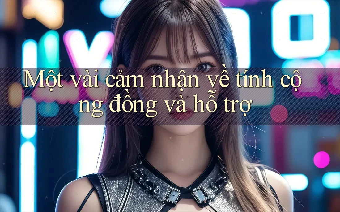 Một vài cảm nhận về tính cộng đồng và hỗ trợ Một vài cảm nhận về tính cộng đồng và hỗ trợ
