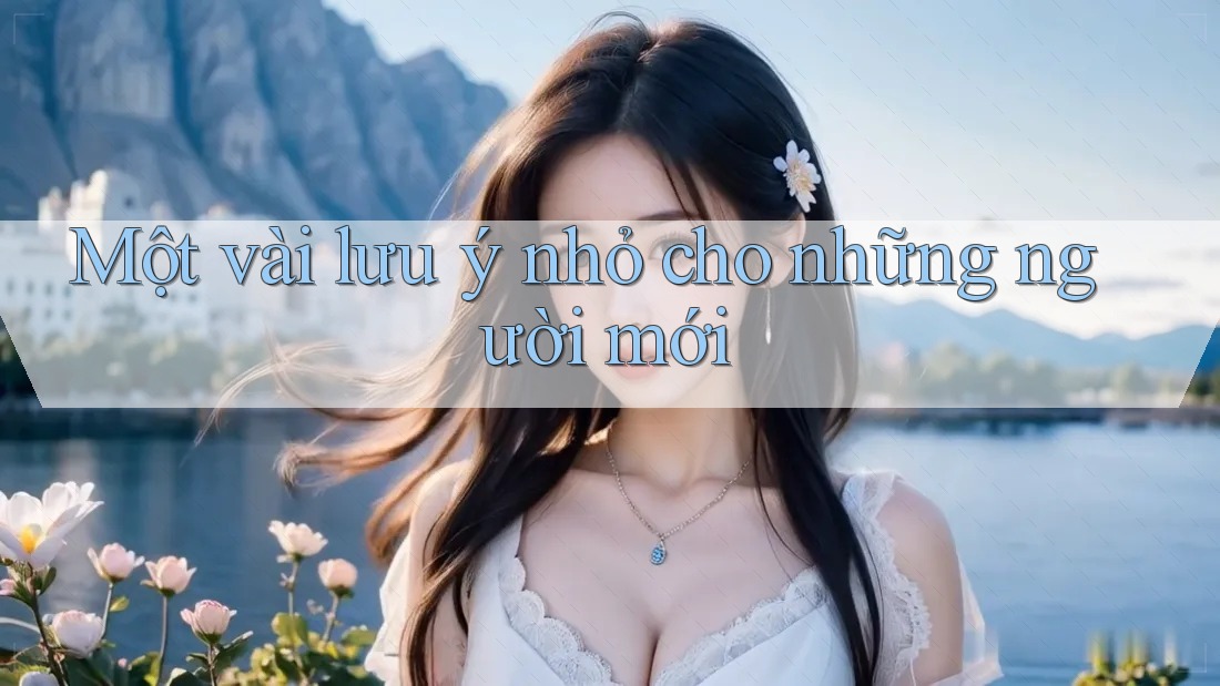 Một vài lưu ý nhỏ cho những người mới