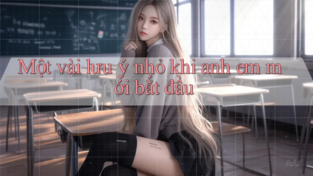 Một vài lưu ý nhỏ khi anh em mới bắt đầu Một vài lưu ý nhỏ khi anh em mới bắt đầu
