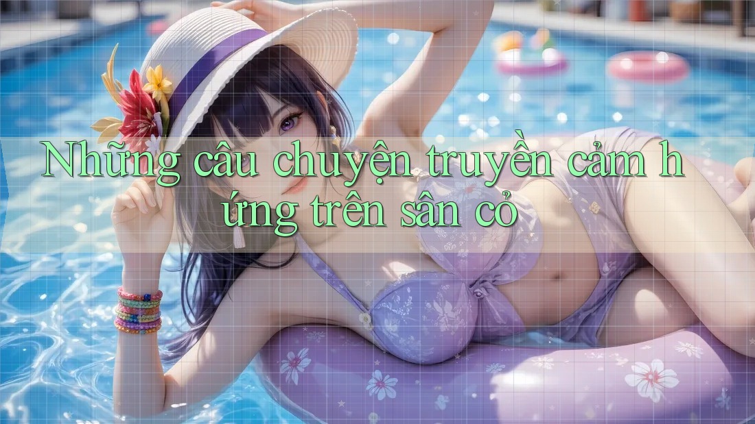 Những câu chuyện truyền cảm hứng trên sân cỏ Những câu chuyện truyền cảm hứng trên sân cỏ