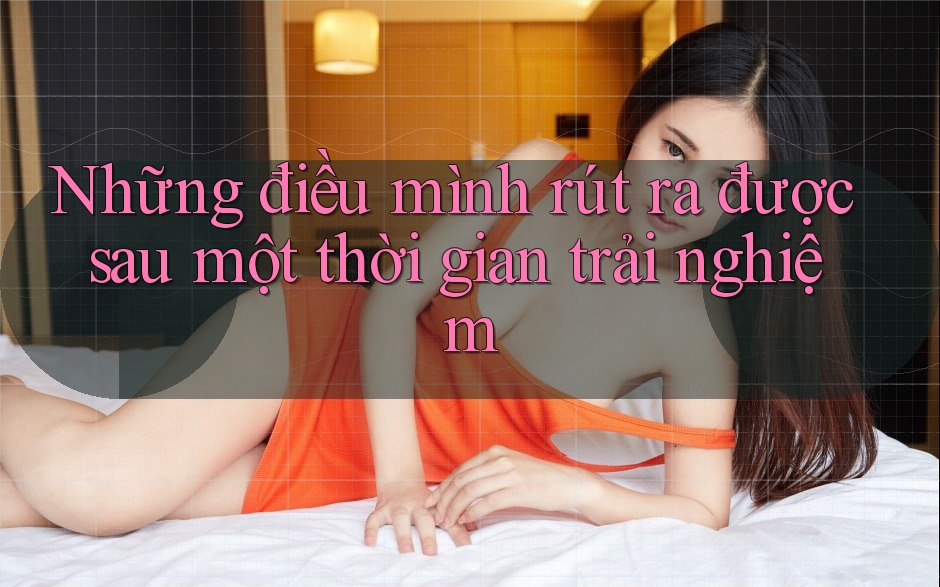 Những điều mình rút ra được sau một thời gian trải nghiệm Những điều mình rút ra được sau một thời gian trải nghiệm