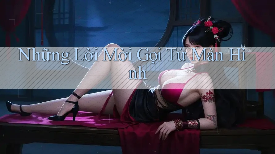 Những Lời Mời Gọi Từ Màn Hình Những Lời Mời Gọi Từ Màn Hình