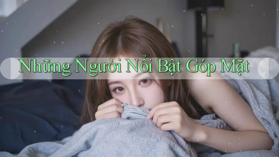 Những Người Nổi Bật Góp Mặt Những Người Nổi Bật Góp Mặt