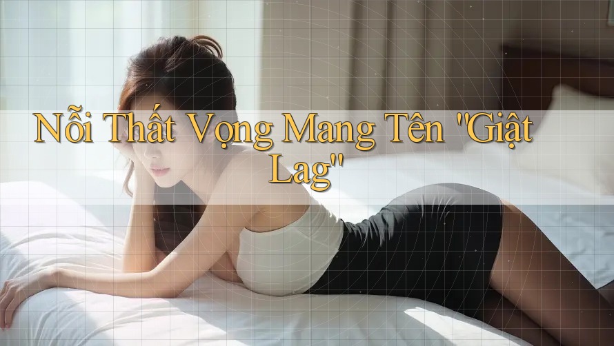 Nỗi Thất Vọng Mang Tên “Giật Lag” Nỗi Thất Vọng Mang Tên “Giật Lag”