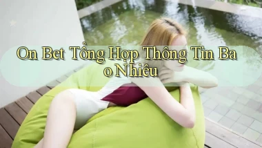 on bet tổng hợp thông tin bao nhiêu