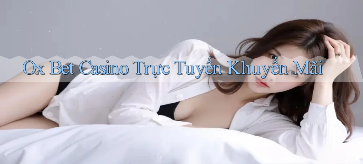 ox bet casino trực tuyến khuyến mãi