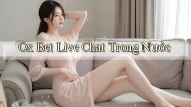 ox bet live chat trong nước
