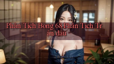 phân tích bong 68 phân tích trận đấu