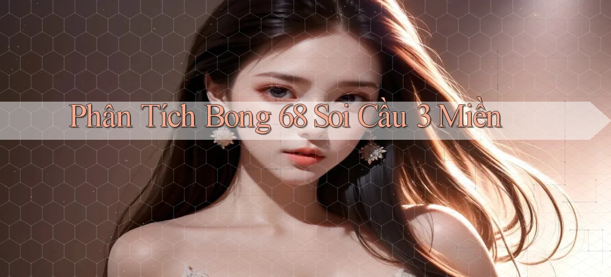 phân tích bong 68 soi cầu 3 miền