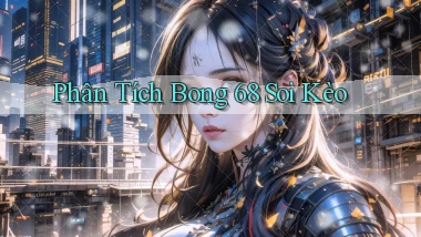 phân tích bong 68 soi kèo