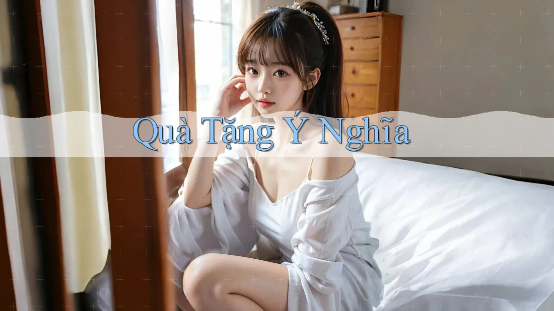 Quà Tặng Ý Nghĩa Quà Tặng Ý Nghĩa
