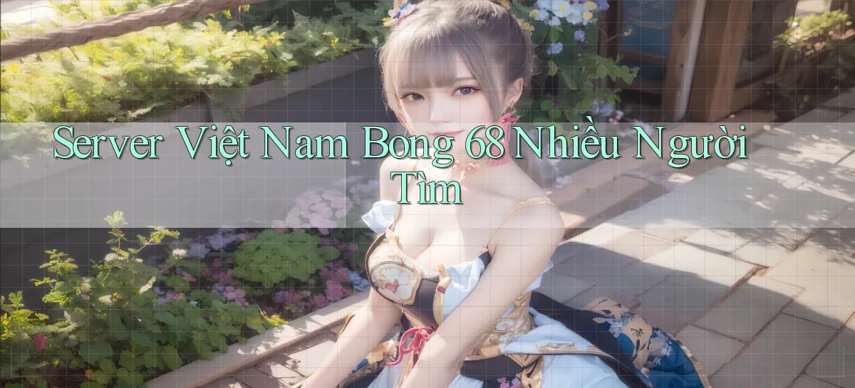 server việt nam bong 68 nhiều người tìm