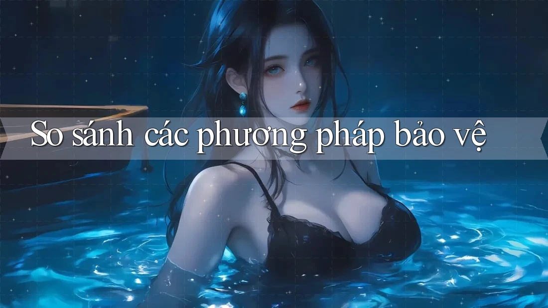 So sánh các phương pháp bảo vệ So sánh các phương pháp bảo vệ