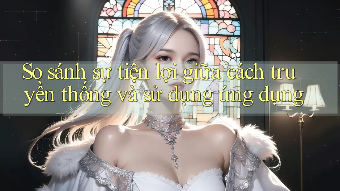 So sánh sự tiện lợi giữa cách truyền thống và sử dụng ứng dụng So sánh sự tiện lợi giữa cách truyền thống và sử dụng ứng dụng