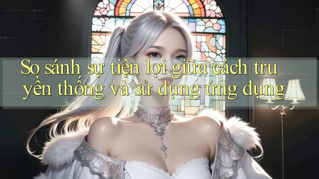 So sánh sự tiện lợi giữa cách truyền thống và sử dụng ứng dụng So sánh sự tiện lợi giữa cách truyền thống và sử dụng ứng dụng