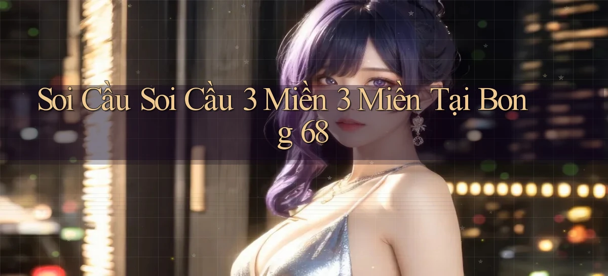 soi cầu soi cầu 3 miền 3 miền tại bong 68