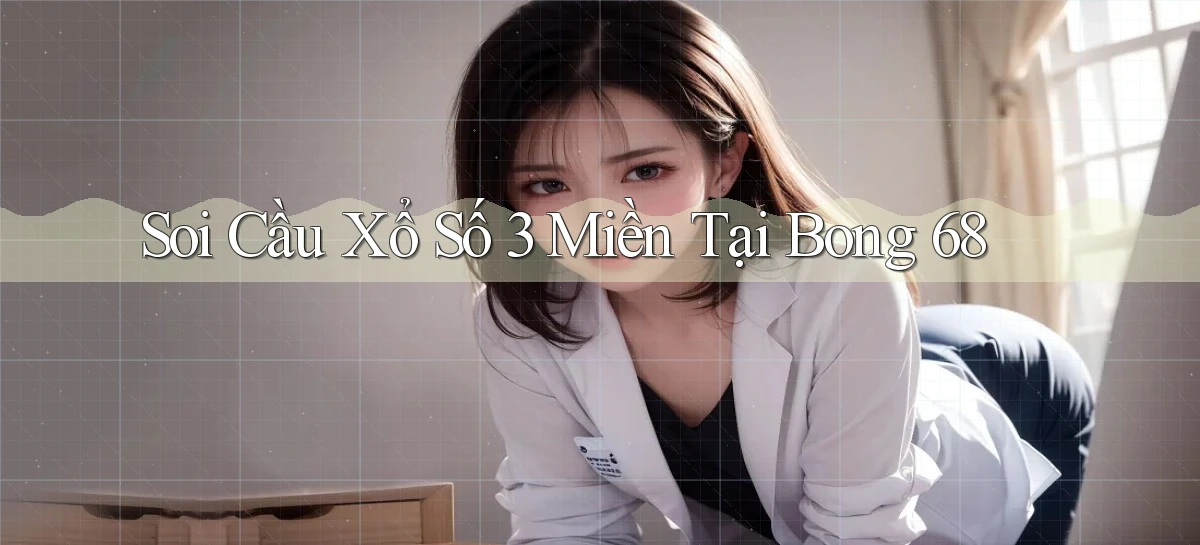 soi cầu xổ số 3 miền tại bong 68