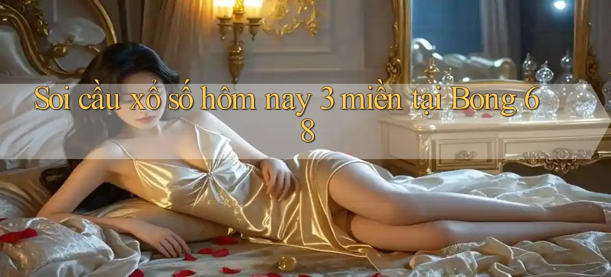 soi cầu xổ số hôm nay 3 miền tại bong 68