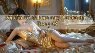 soi cầu xổ số hôm nay 3 miền tại bong 68