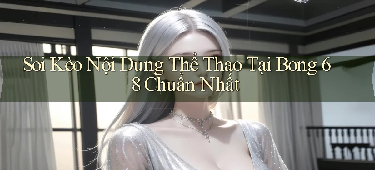 soi kèo nội dung thể thao tại bong 68 chuẩn nhất